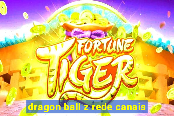 dragon ball z rede canais